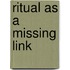 Ritual as a Missing Link