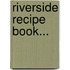 Riverside Recipe Book...