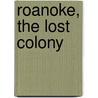 Roanoke, the Lost Colony by Jane Yolen