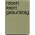 Robert feiert Geburtstag