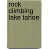 Rock Climbing Lake Tahoe door Mike Carville
