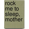 Rock Me To Sleep, Mother door Elizabeth Ann Chase Akers Allen