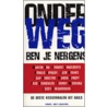 Onderweg ben je nergens