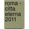 Roma - Citta eterna 2011 door Onbekend
