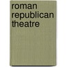 Roman Republican Theatre door Gesine Manuwald