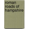 Roman Roads Of Hampshire door Alex Vincent