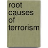 Root Causes Of Terrorism door Tore Bjorgo