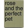 Rose And The Perfect Pet by Kate Bloom