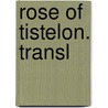 Rose Of Tistelon. Transl door Emilie Carlen