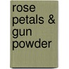 Rose Petals & Gun Powder door Jean E. Dugas