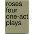 Roses Four One-Act Plays