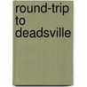 Round-Trip to Deadsville door Tim Matson