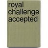 Royal Challenge Accepted door Alastair Boyd