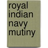 Royal Indian Navy Mutiny by Miriam T. Timpledon