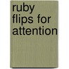 Ruby Flips For Attention by Derrick D. Barnes