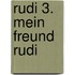 Rudi 3. Mein Freund Rudi