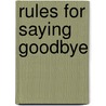Rules For Saying Goodbye by Unknown