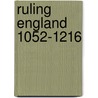Ruling England 1052-1216 door Richard Huscroft