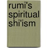 Rumi's Spiritual Shi'Ism by Seyed Ghahreman Safavi