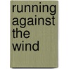 Running Against the Wind door Norel M. Lemaire