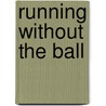 Running Without The Ball by Raymond Bird