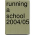 Running a School 2004/05