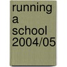Running a School 2004/05 by Richard Gold
