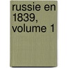 Russie En 1839, Volume 1 door Astolphe De Custine