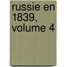 Russie En 1839, Volume 4 door Astolphe De Custine