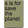 S Is for Save the Planet door Brad Herzog