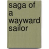 Saga Of A Wayward Sailor by Tristam Jones