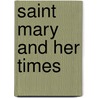 Saint Mary And Her Times door Eleanor C. Agnew