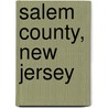 Salem County, New Jersey door Miriam T. Timpledon