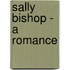 Sally Bishop - A Romance