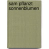 Sam pflanzt Sonnenblumen door Axel Scheffler