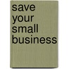 Save Your Small Business door Ralph Warner