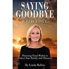 Saying Goodbye with Love door Linda C. Ballou