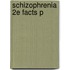 Schizophrenia 2e Facts P