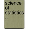 Science Of Statistics .. by Richmond Mayo-Smith