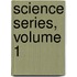 Science Series, Volume 1