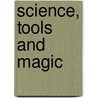 Science, Tools and Magic door Francis Maddison