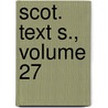 Scot. Text S., Volume 27 by Society Scottish Text