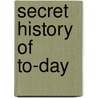 Secret History Of To-Day by Allen Upward