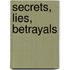 Secrets, Lies, Betrayals