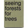 Seeing Forests For Trees door Philip Hirsch