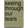 Seeing Through Our Tears by Daniel G. Bagby