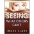 Seeing What Others Can't
