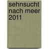 Sehnsucht nach Meer 2011 door Onbekend