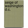 Seige Of Washington D.C. door Francis Colburn Adams