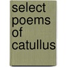 Select Poems Of Catullus by Professor Gaius Valerius Catullus